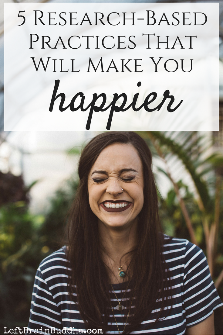 Five Research-Based Practices That Make You Happier - Left Brain Buddha